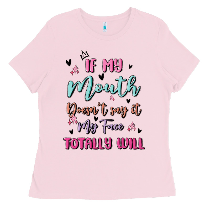 If My Mouth Doesn't Say It My Face Totally Will Ladies Tee by MaliasSmallBusiness | Teevron