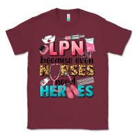 Burgundy lpn because nurses need heroes Classic Tee - LillyAllenDesigns