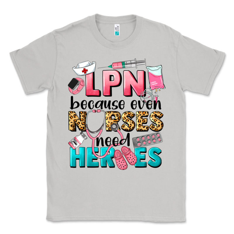 Lpn Because Nurses Need Heroes Classic Tee by LillyAllenDesigns | Teevron
