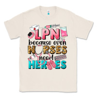 Natural lpn because nurses need heroes Classic Tee - LillyAllenDesigns