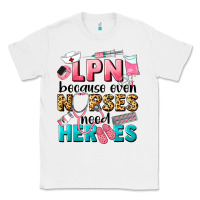White lpn because nurses need heroes Classic Tee - LillyAllenDesigns