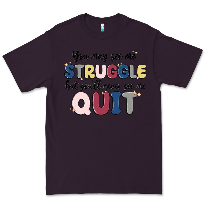 You May See Me Struggle Premium Tee by MaliasSmallBusiness | Teevron