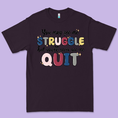 You May See Me Struggle Premium Tee Designed By Maliassmallbusiness