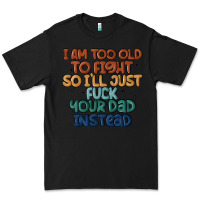 Black i'm too old to fight so i'll just fuck your dad in Premium Tee - MaliasSmallBusiness