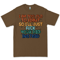 Cacao i'm too old to fight so i'll just fuck your dad in Premium Tee - MaliasSmallBusiness