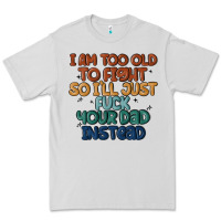 Dove Grey i'm too old to fight so i'll just fuck your dad in Premium Tee - MaliasSmallBusiness