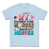 Dusty Blue rt because nurses need heroes Classic Tee - LillyAllenDesigns