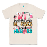 Natural rt because nurses need heroes Classic Tee - LillyAllenDesigns