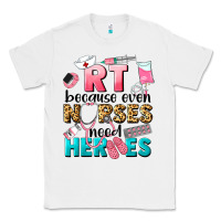 White rt because nurses need heroes Classic Tee - LillyAllenDesigns