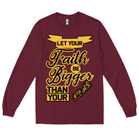 Burgundy Let your Faith Be Bigger than your fear Long Sleeve Tee - Bettercallsaul