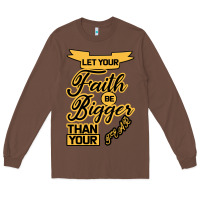 Chestnut Let your Faith Be Bigger than your fear Long Sleeve Tee - Bettercallsaul