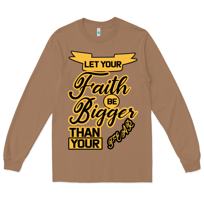 Let Your Faith Be Bigger Than Your Fear Long Sleeve Tee by Bettercallsaul | Teevron