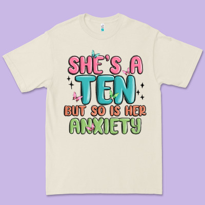 She's A Ten But So Is Her Anxiety Premium Tee Designed By Maliassmallbusiness