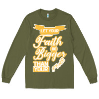 Army Green Let Your Faith Be Bigger Than Your Fear Long Sleeve Tee - Bettercallsaul
