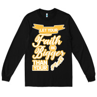 Black Let Your Faith Be Bigger Than Your Fear Long Sleeve Tee - Bettercallsaul