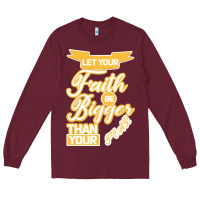 Burgundy Let Your Faith Be Bigger Than Your Fear Long Sleeve Tee - Bettercallsaul