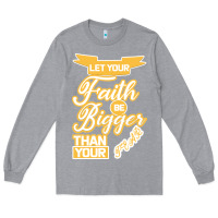 Heather Grey Let Your Faith Be Bigger Than Your Fear Long Sleeve Tee - Bettercallsaul