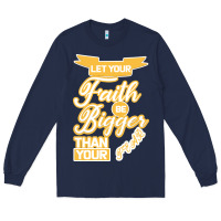 Navy Let Your Faith Be Bigger Than Your Fear Long Sleeve Tee - Bettercallsaul