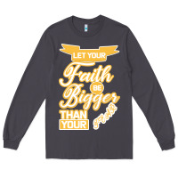 Smoke Let Your Faith Be Bigger Than Your Fear Long Sleeve Tee - Bettercallsaul