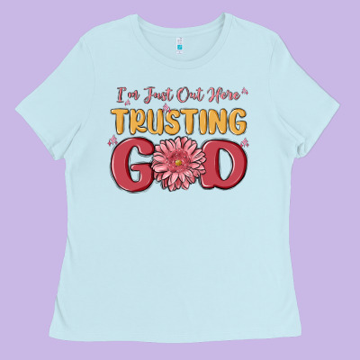 I’m Just Out Here Trusting God Ladies Tee Designed By Maliassmallbusiness