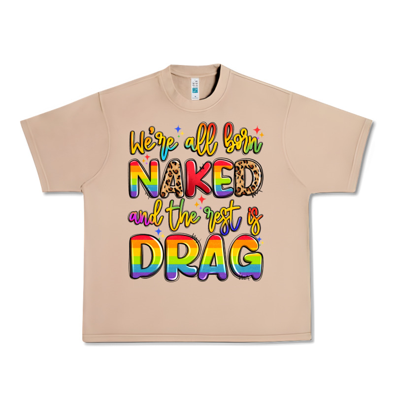 We're All Naked And The Rest Is Drag Urban Heavy Tee by Artiststas | Teevron