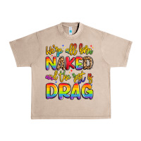 French Oak we're all naked and the rest is drag Urban Heavy Tee - Artiststas