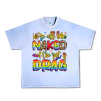 Grape Ice we're all naked and the rest is drag Urban Heavy Tee - Artiststas