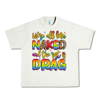 Pistachio we're all naked and the rest is drag Urban Heavy Tee - Artiststas
