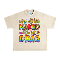Sandshell we're all naked and the rest is drag Urban Heavy Tee - Artiststas
