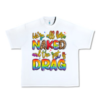 White we're all naked and the rest is drag Urban Heavy Tee - Artiststas