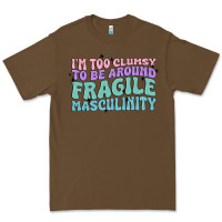 Cacao i'm too clumsy to be around fragile masculinity Premium Tee - MaliasSmallBusiness
