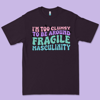 I'm Too Clumsy To Be Around Fragile Masculinity Premium Tee Designed By Maliassmallbusiness
