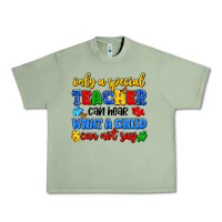 Oil Green only a special teacher can hear what a child can n Urban Heavy Tee - Artiststas