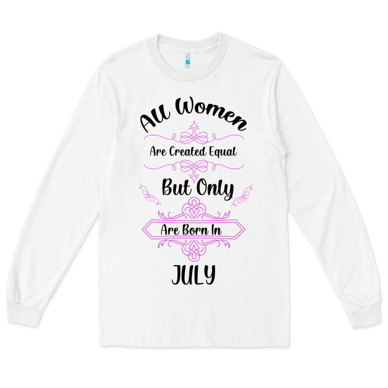 All Women Are Created Equal But Only The Smartest Are Born In July Bla Long Sleeve Tee by Bettercallsaul | Teevron