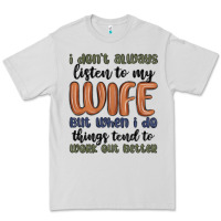 Dove Grey i don t always listen to my wife but when i do things tend to work out Premium Tee - MaliasSmallBusiness