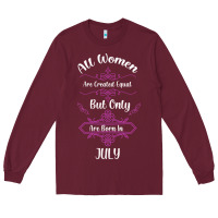 Burgundy all women are created equal but only the smartest are born in july bla Long Sleeve Tee - Bettercallsaul