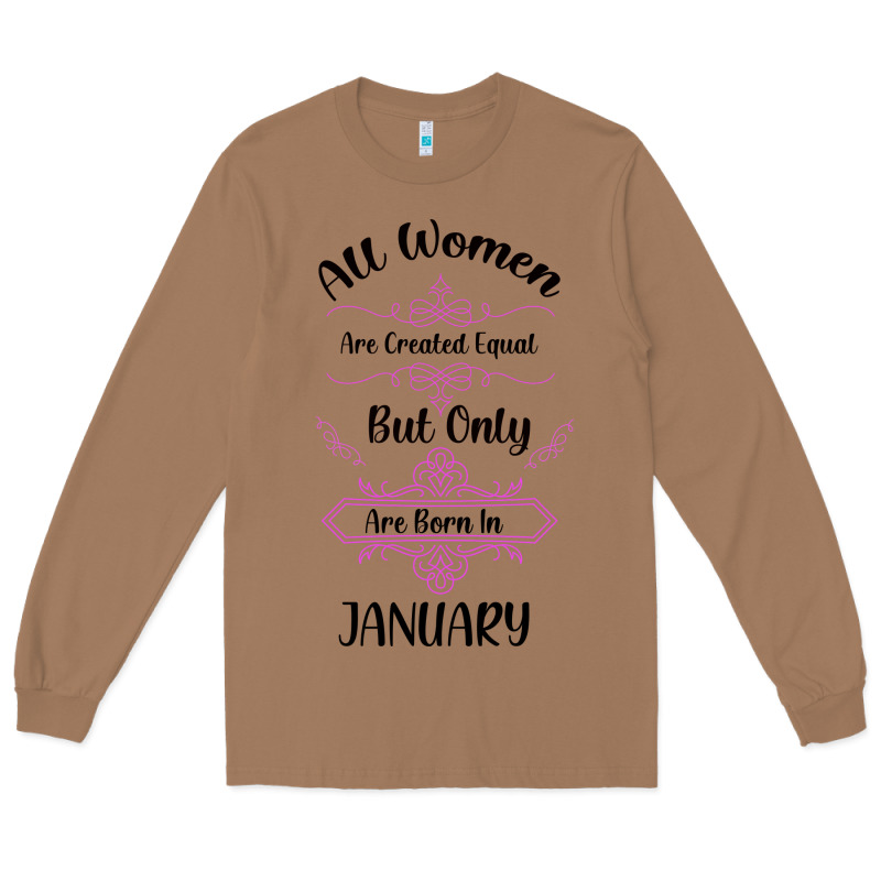 All Women Are Created Equal But Only The Smartest Are Born In January Long Sleeve Tee by Bettercallsaul | Teevron