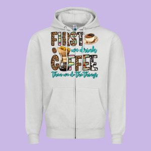 First We Drink Coffee Then We Do The Things Zipper Hoodie Designed By Oliviacreatesart