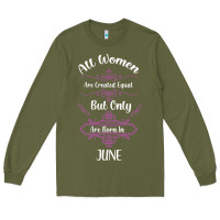 Army Green all women are created equal but only the smartest are born in june Long Sleeve Tee - Bettercallsaul