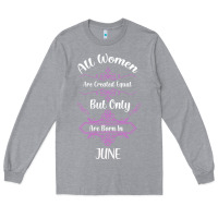 Heather Grey all women are created equal but only the smartest are born in june Long Sleeve Tee - Bettercallsaul