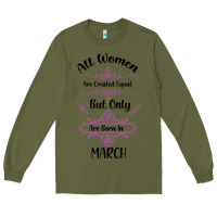 Army Green all women are created equal but only the smartest are born in march Long Sleeve Tee - Bettercallsaul