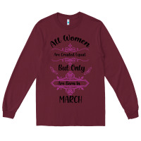 Burgundy all women are created equal but only the smartest are born in march Long Sleeve Tee - Bettercallsaul