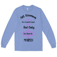 Colony Blue all women are created equal but only the smartest are born in march Long Sleeve Tee - Bettercallsaul