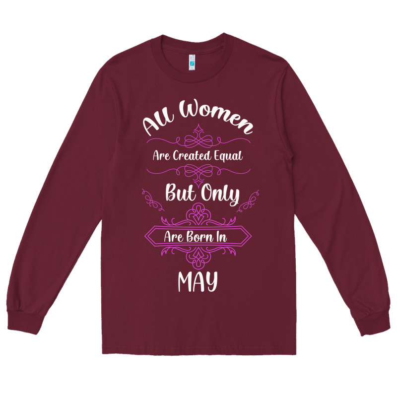 All Women Are Created Equal But Only The Smartest Are Born In May Long Sleeve Tee by Bettercallsaul | Teevron