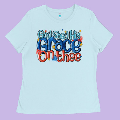 God Shed His Grace On The Thee Ladies Tee Designed By Maliassmallbusiness