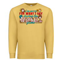 Antique Gold i'm sorry for what i say during the baseball game Premium Sweatshirt - BundleAndBundleShop