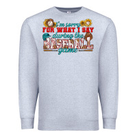 Heather Grey i'm sorry for what i say during the baseball game Premium Sweatshirt - BundleAndBundleShop