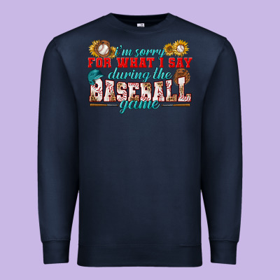 I'm Sorry For What I Say During The Baseball Game Premium Sweatshirt Designed By Bundleandbundleshop