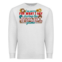 Oatmeal Heather i'm sorry for what i say during the baseball game Premium Sweatshirt - BundleAndBundleShop