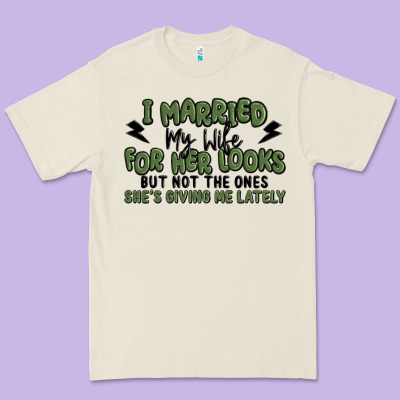 I Married My Wife For Her Looks Premium Tee Designed By Maliassmallbusiness